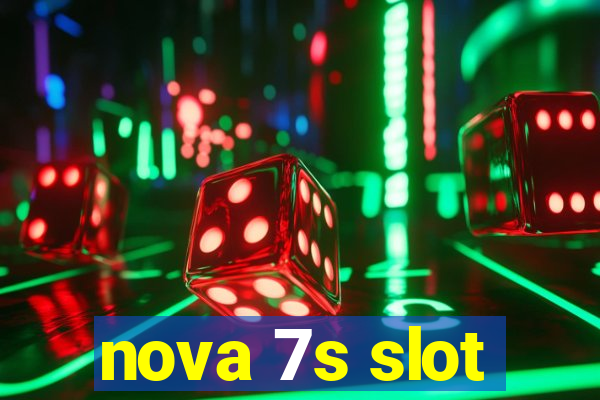 nova 7s slot