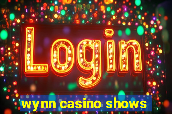 wynn casino shows