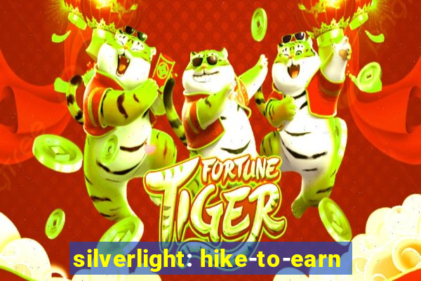 silverlight: hike-to-earn