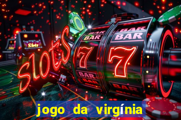 jogo da virgínia que ganha dinheiro