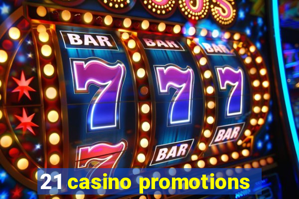 21 casino promotions