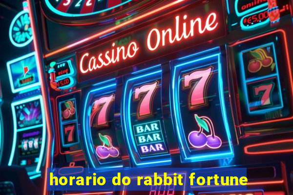 horario do rabbit fortune