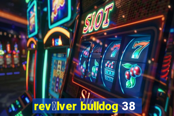 rev贸lver bulldog 38