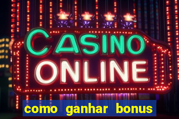 como ganhar bonus na estrela bet