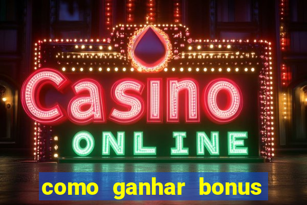 como ganhar bonus na estrela bet