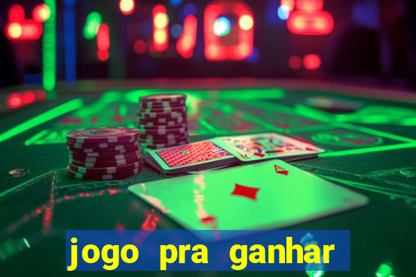 jogo pra ganhar dinheiro rapido