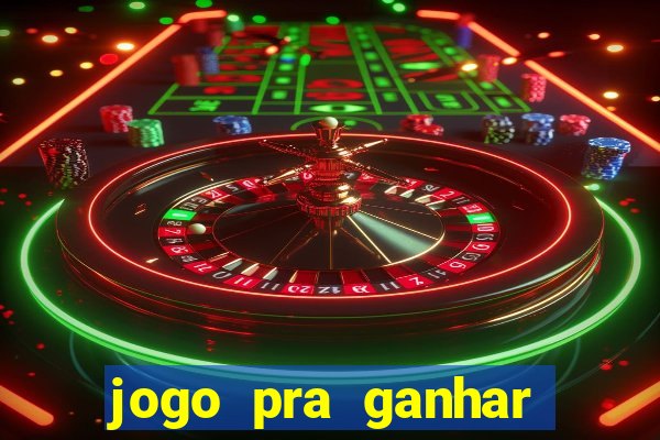 jogo pra ganhar dinheiro rapido