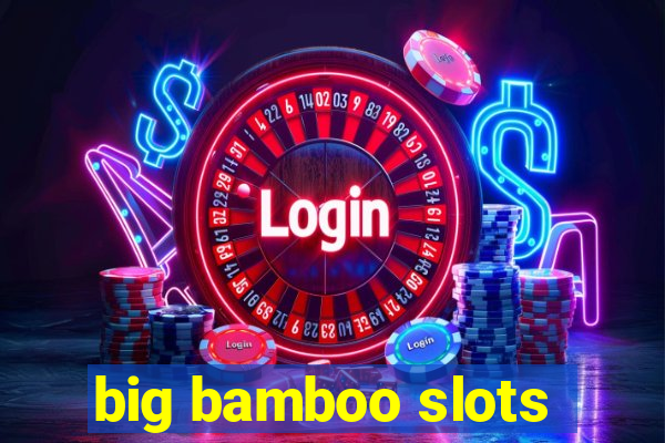 big bamboo slots