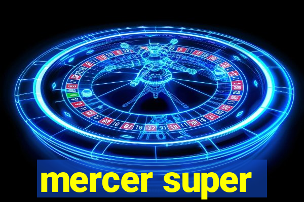 mercer super