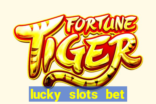 lucky slots bet paga mesmo