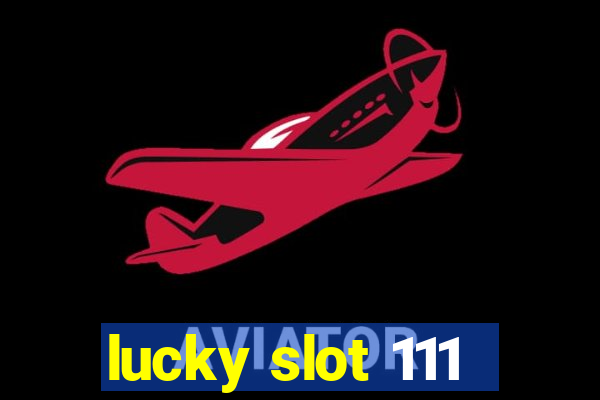 lucky slot 111