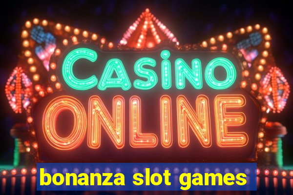 bonanza slot games