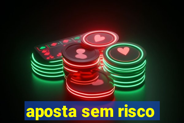 aposta sem risco