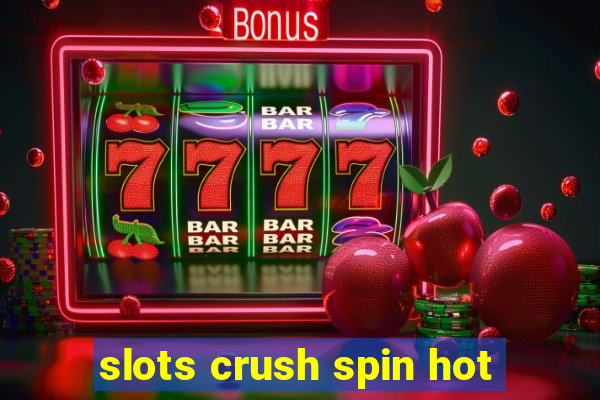 slots crush spin hot