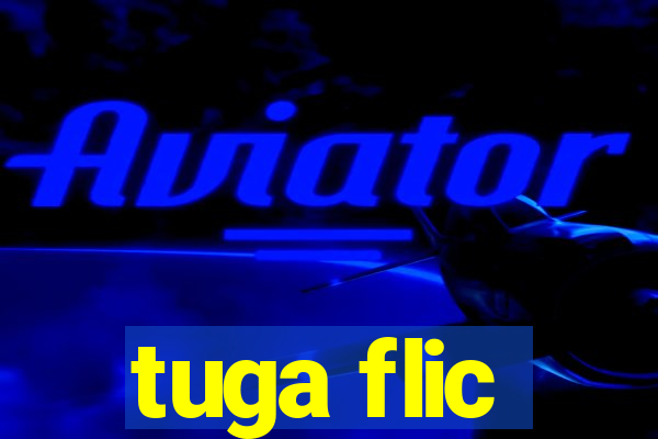 tuga flic