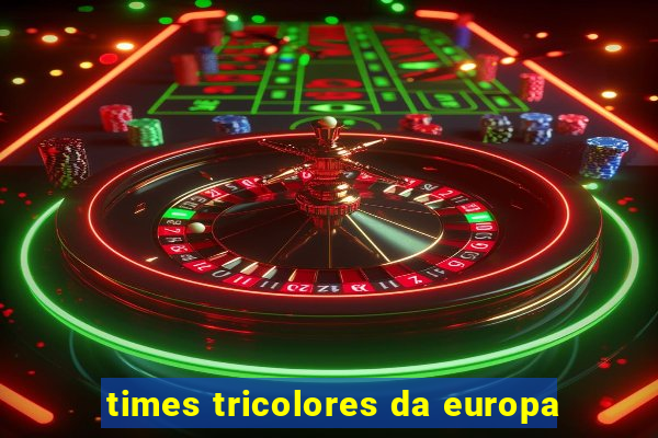 times tricolores da europa