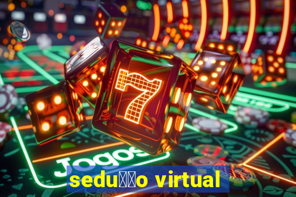 sedu莽茫o virtual