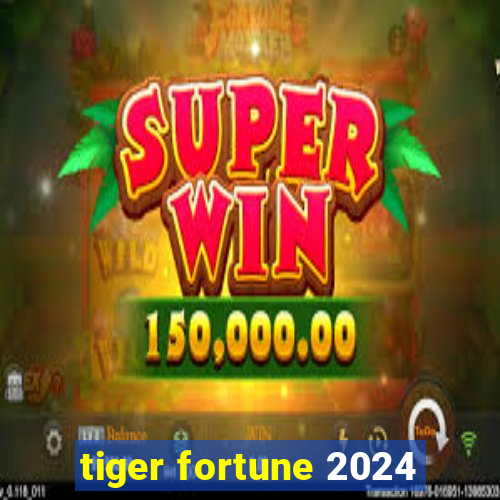 tiger fortune 2024