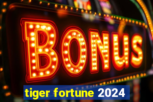 tiger fortune 2024