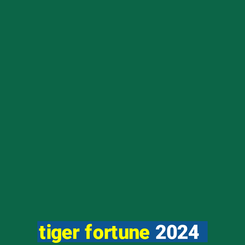 tiger fortune 2024