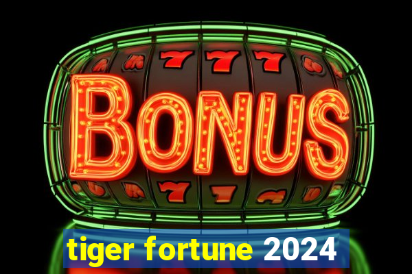 tiger fortune 2024