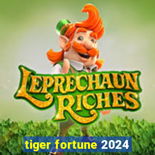 tiger fortune 2024