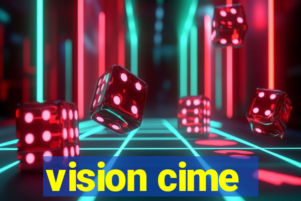 vision cime