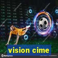 vision cime