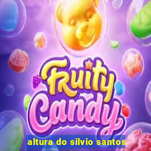 altura do silvio santos