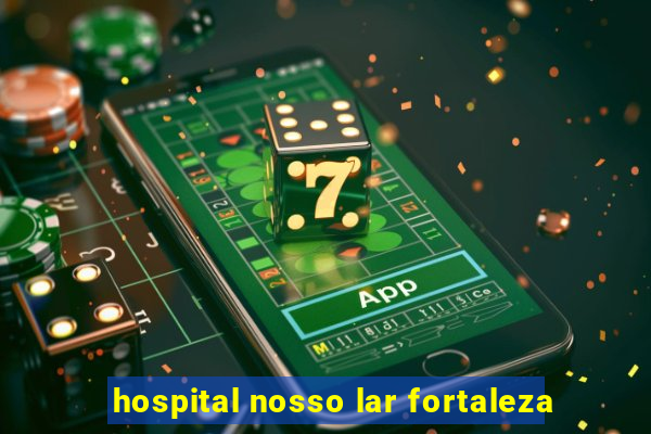 hospital nosso lar fortaleza