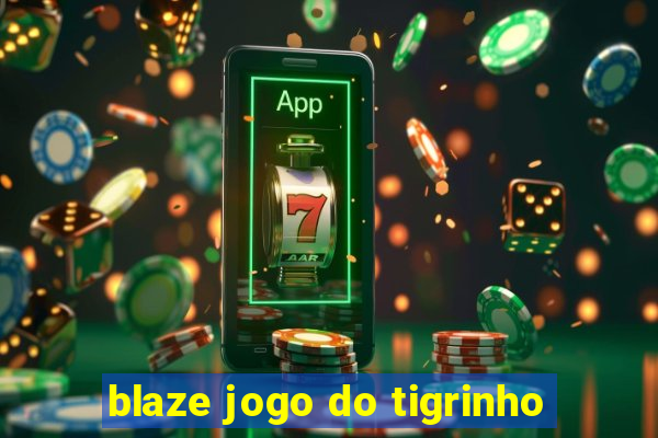 blaze jogo do tigrinho