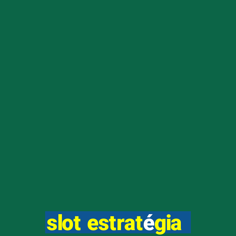 slot estratégia