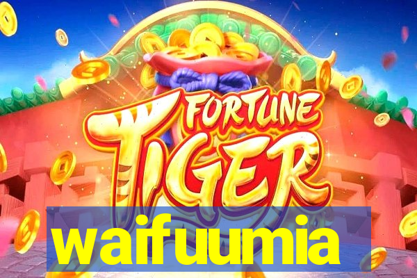 waifuumia