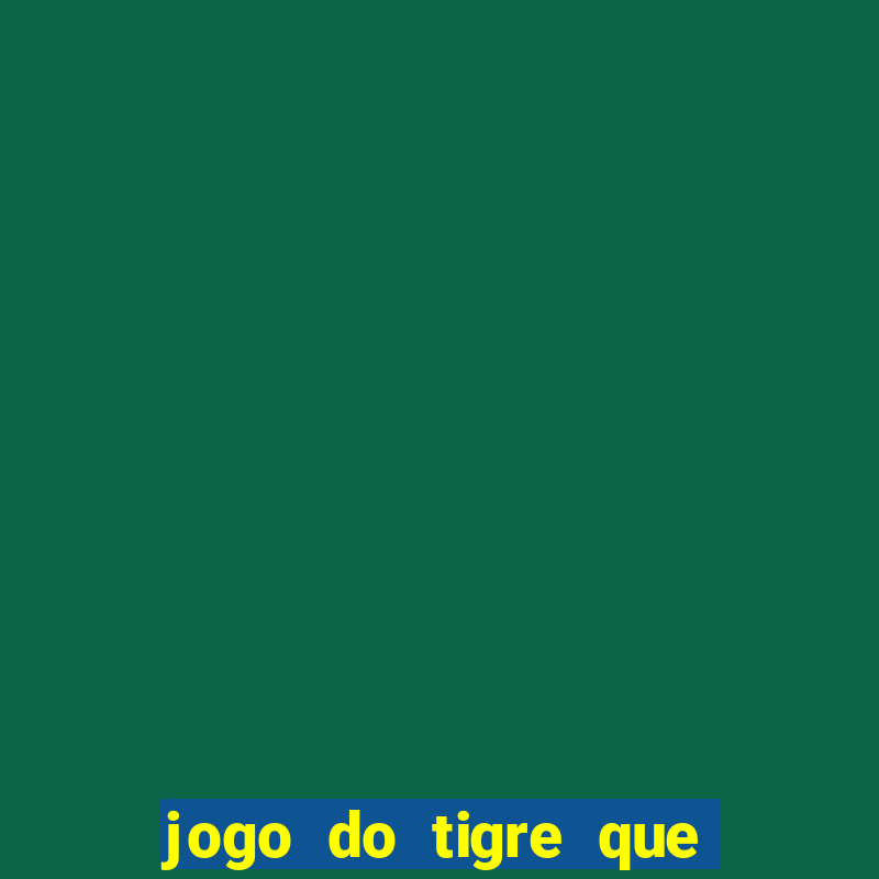 jogo do tigre que esta pagando