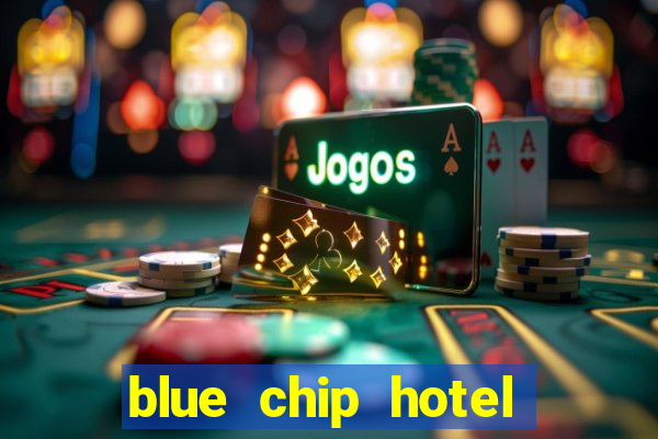 blue chip hotel and casino