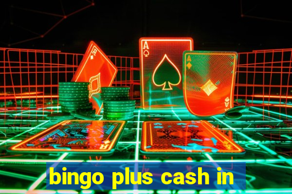 bingo plus cash in