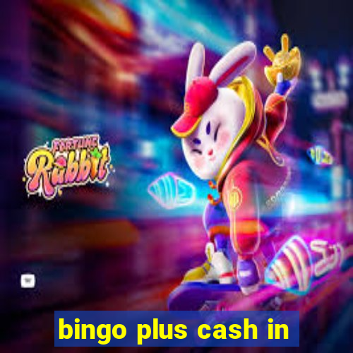 bingo plus cash in