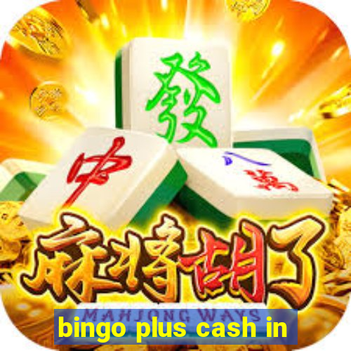 bingo plus cash in