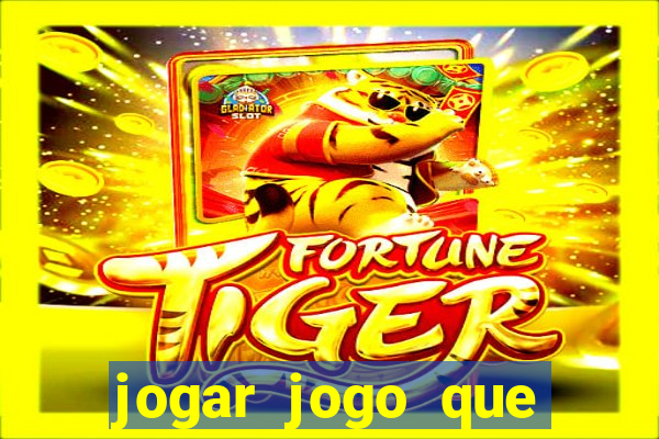 jogar jogo que ganha dinheiro