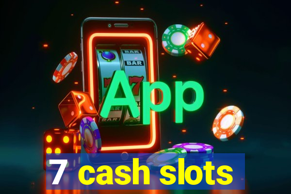 7 cash slots