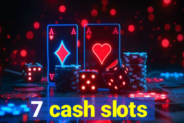 7 cash slots