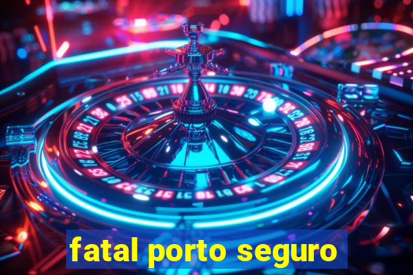 fatal porto seguro