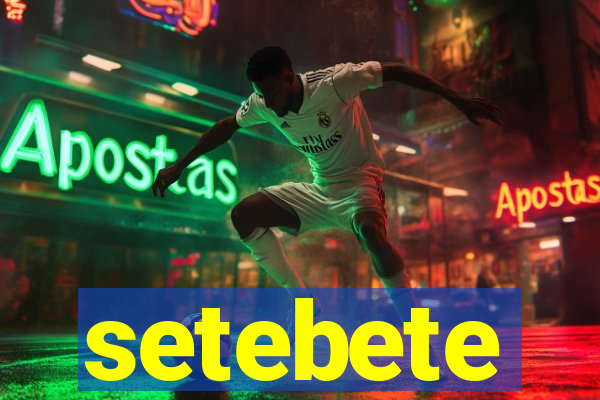 setebete