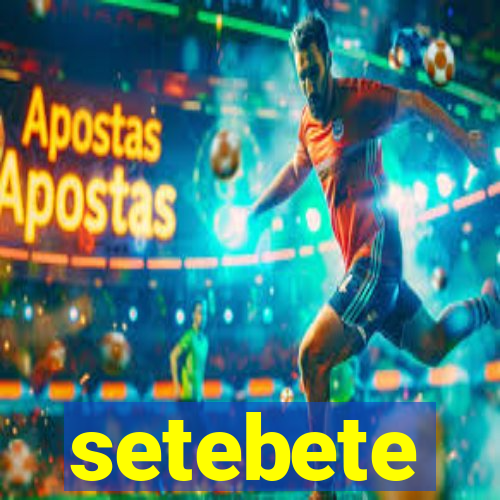 setebete