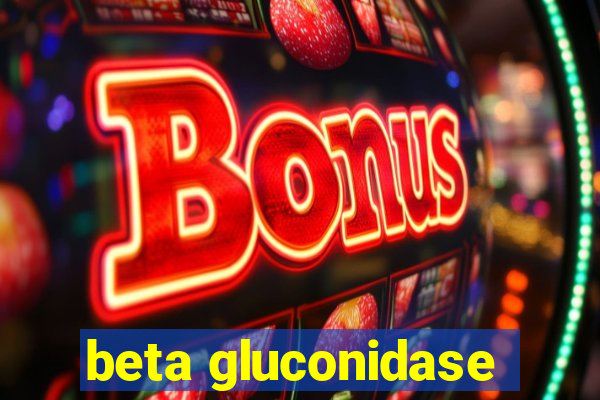 beta gluconidase