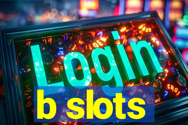 b slots