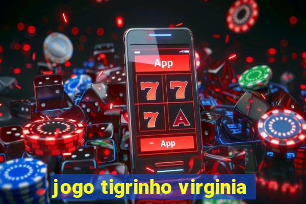 jogo tigrinho virginia