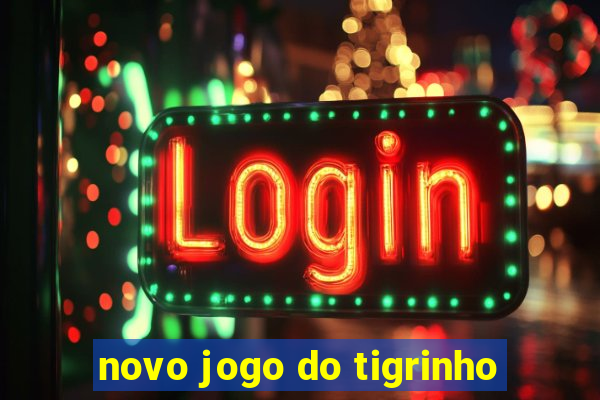 novo jogo do tigrinho