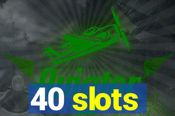 40 slots