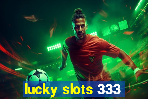 lucky slots 333